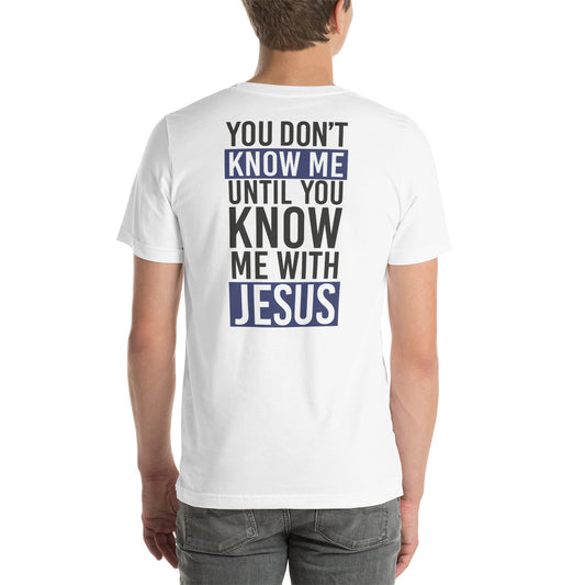 You Don't Know Me Until You Know Me With Jesus
