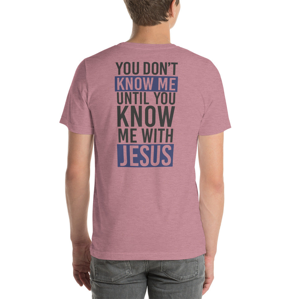 You Don't Know Me Until You Know Me With Jesus